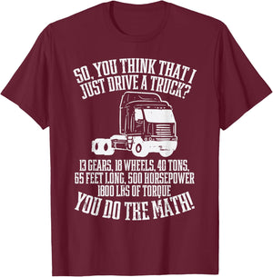 So You Think I Drive A Truck Math Trucker Driver Gift T-Shirt - T-Shirt | Maroon