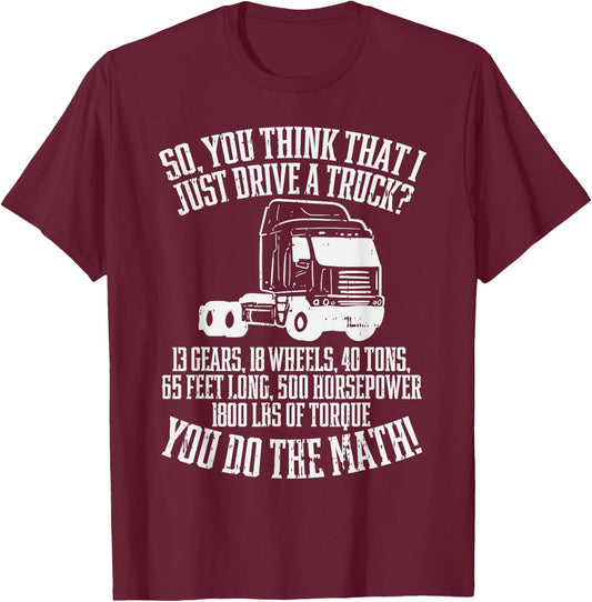 So You Think I Drive A Truck Math Trucker Driver Gift T-Shirt - T-Shirt | Maroon