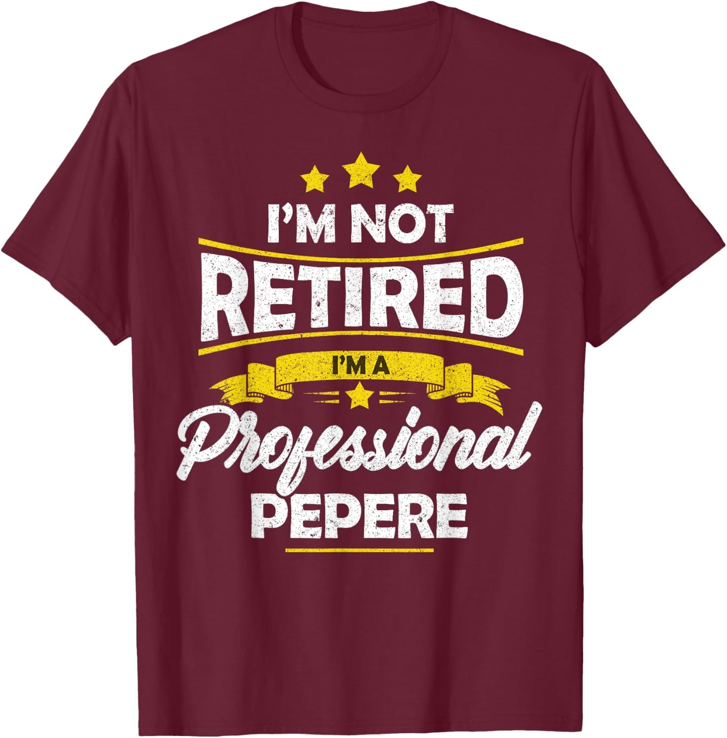 I'm Not Retired I'm A Professional Pepere Shirt Fathers Day T-Shirt - T-Shirt | Maroon