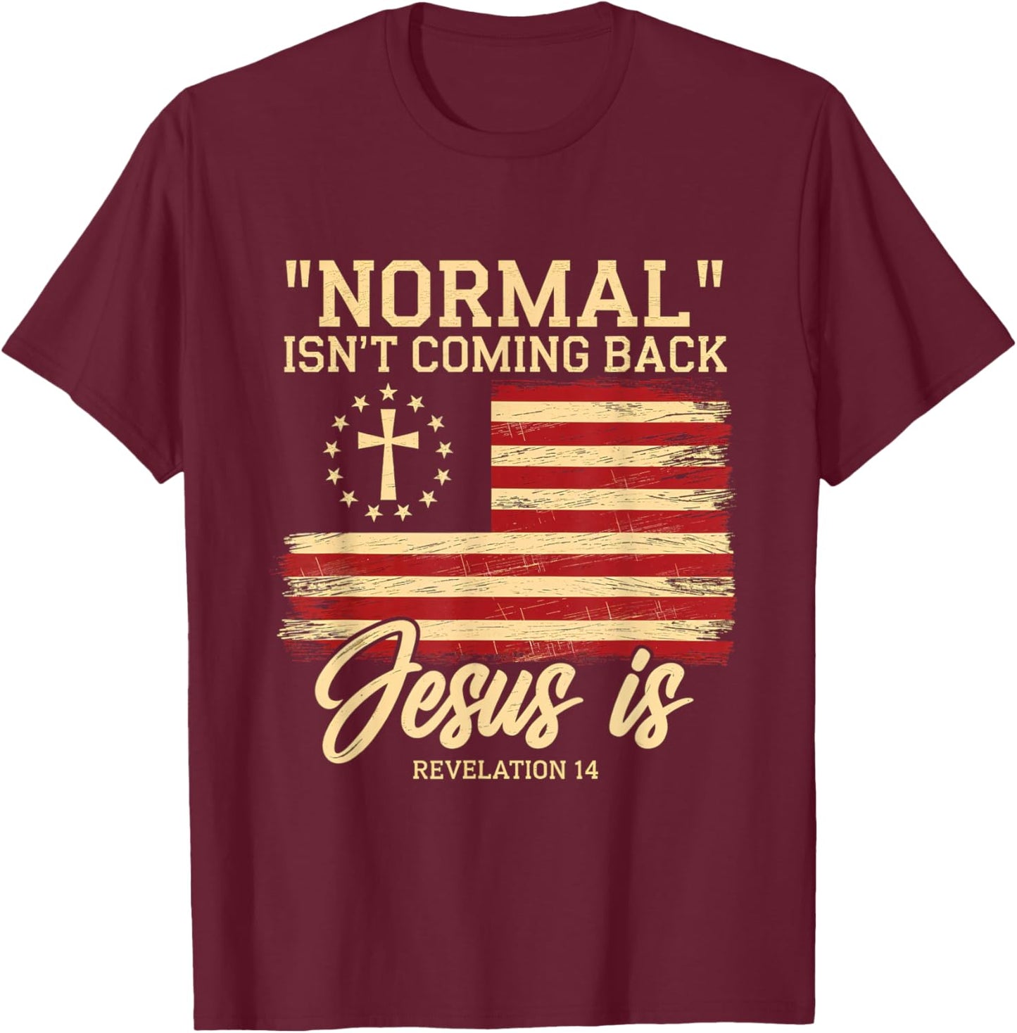 Normal Isn't Coming Back Jesus is Faith Belief T-Shirt - T-Shirt | Maroon