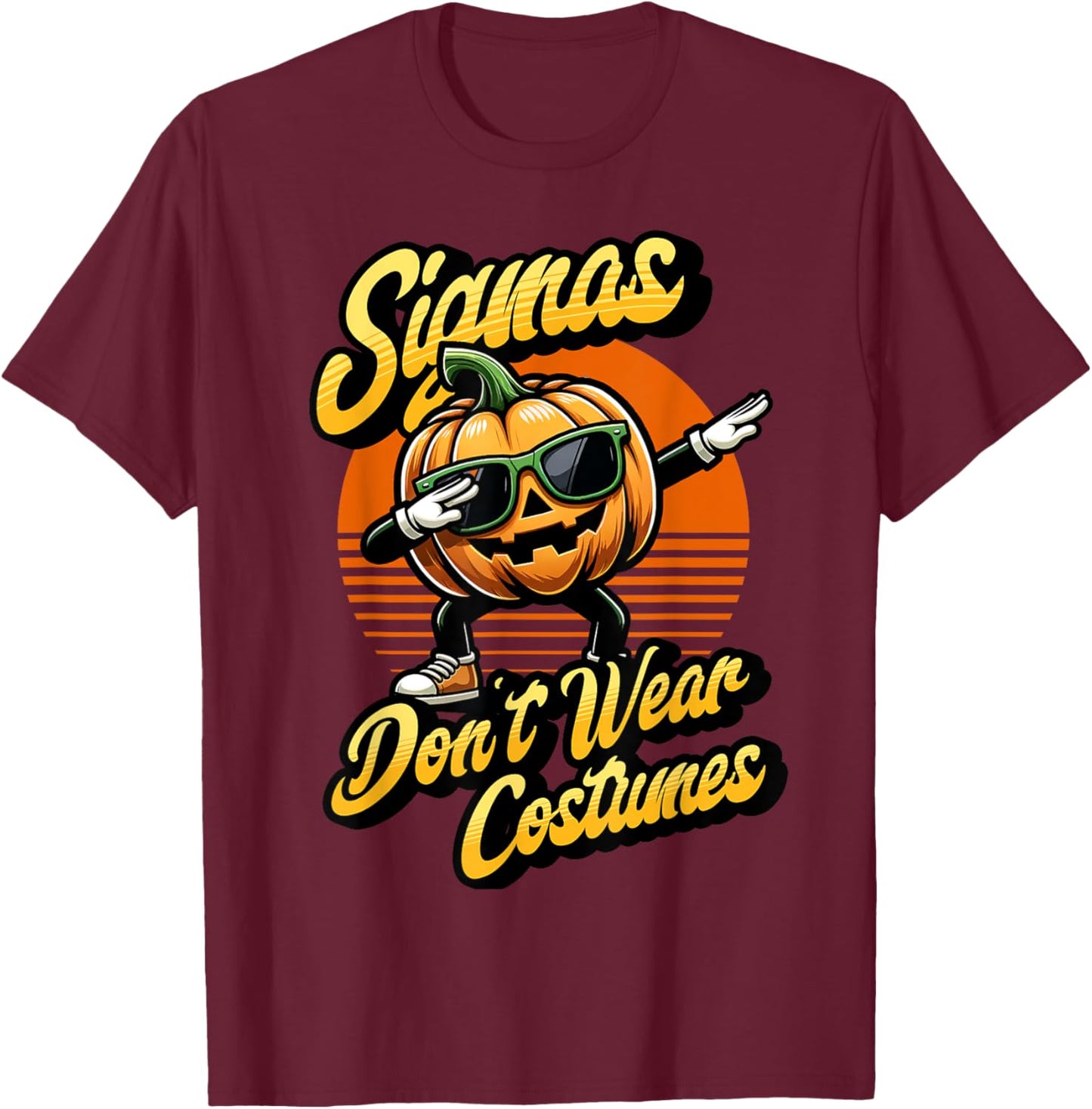 Sigmas don't wear costumes funny spooky pumpkin Halloween T-Shirt - T-Shirt | Maroon