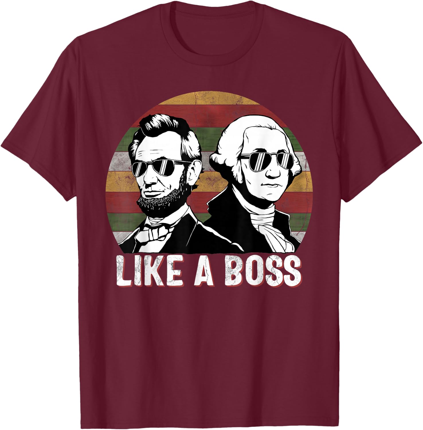 Like A Boss Presidents Day Washington Lincoln Abe George T-Shirt - T-Shirt | Maroon