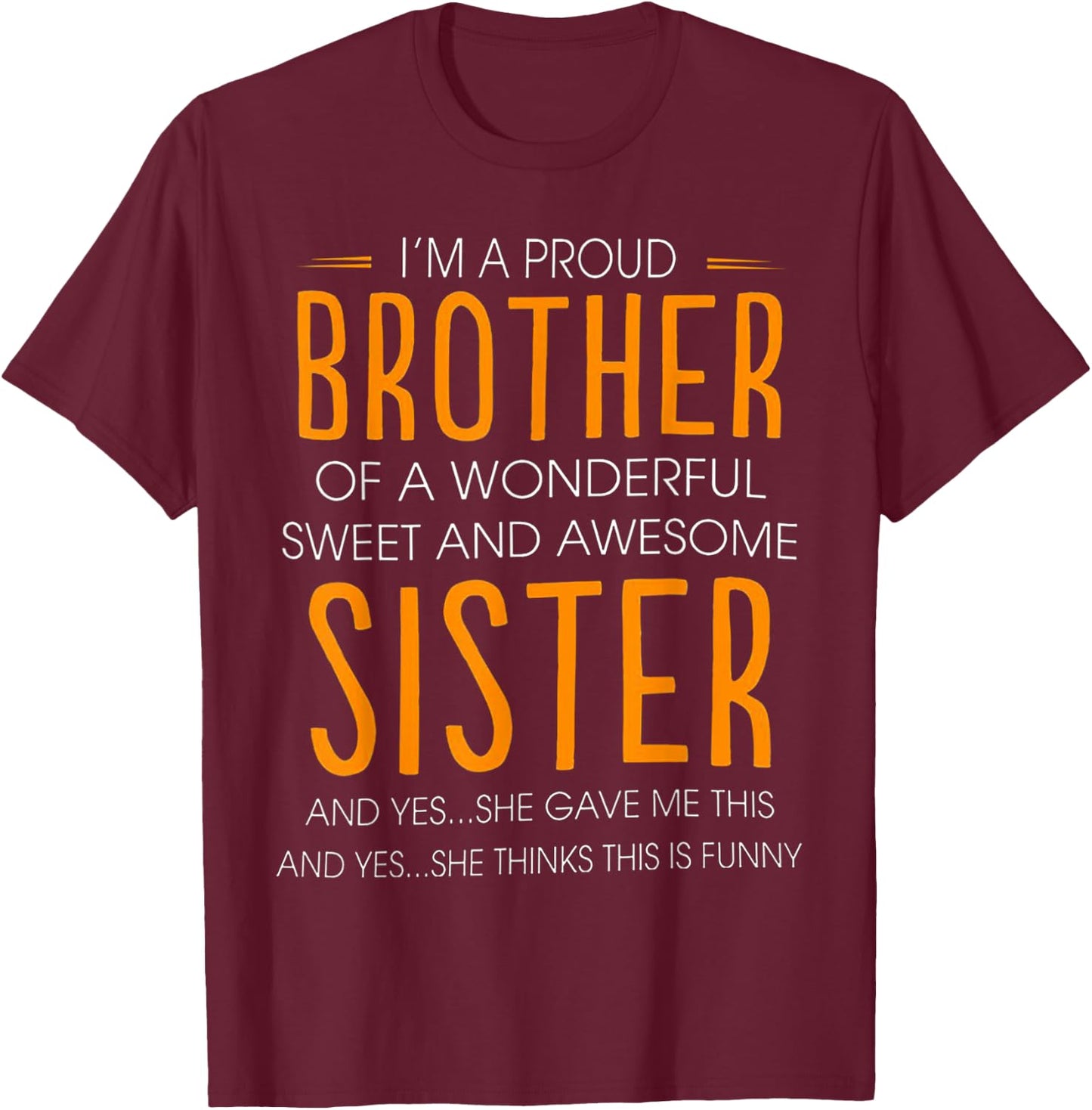 I'm A Proud Brother Of A wonderful Sweet And Awesome Sister T-Shirt - T-Shirt | Maroon