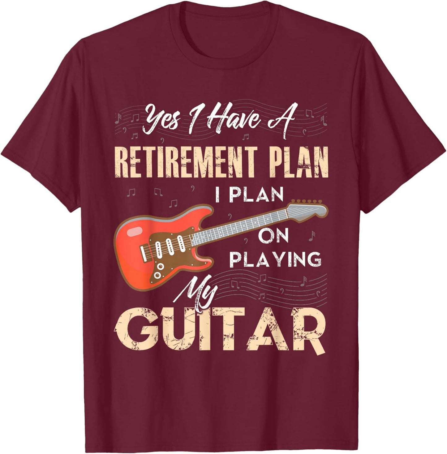 Yes I Have A Retirement Plan I Plan On Playing My Guitar T-Shirt - T-Shirt | Maroon