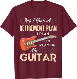 Yes I Have A Retirement Plan I Plan On Playing My Guitar T-Shirt - T-Shirt | Maroon