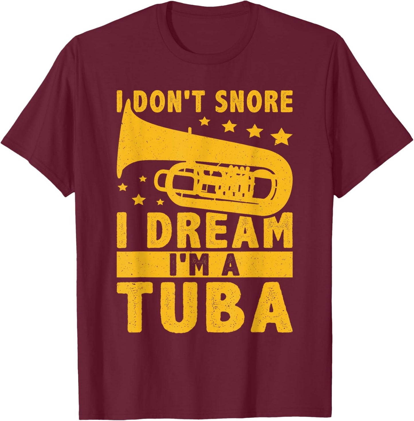 I Don't Snore - I Dream I'm A Tuba T-Shirt - T-Shirt | Maroon