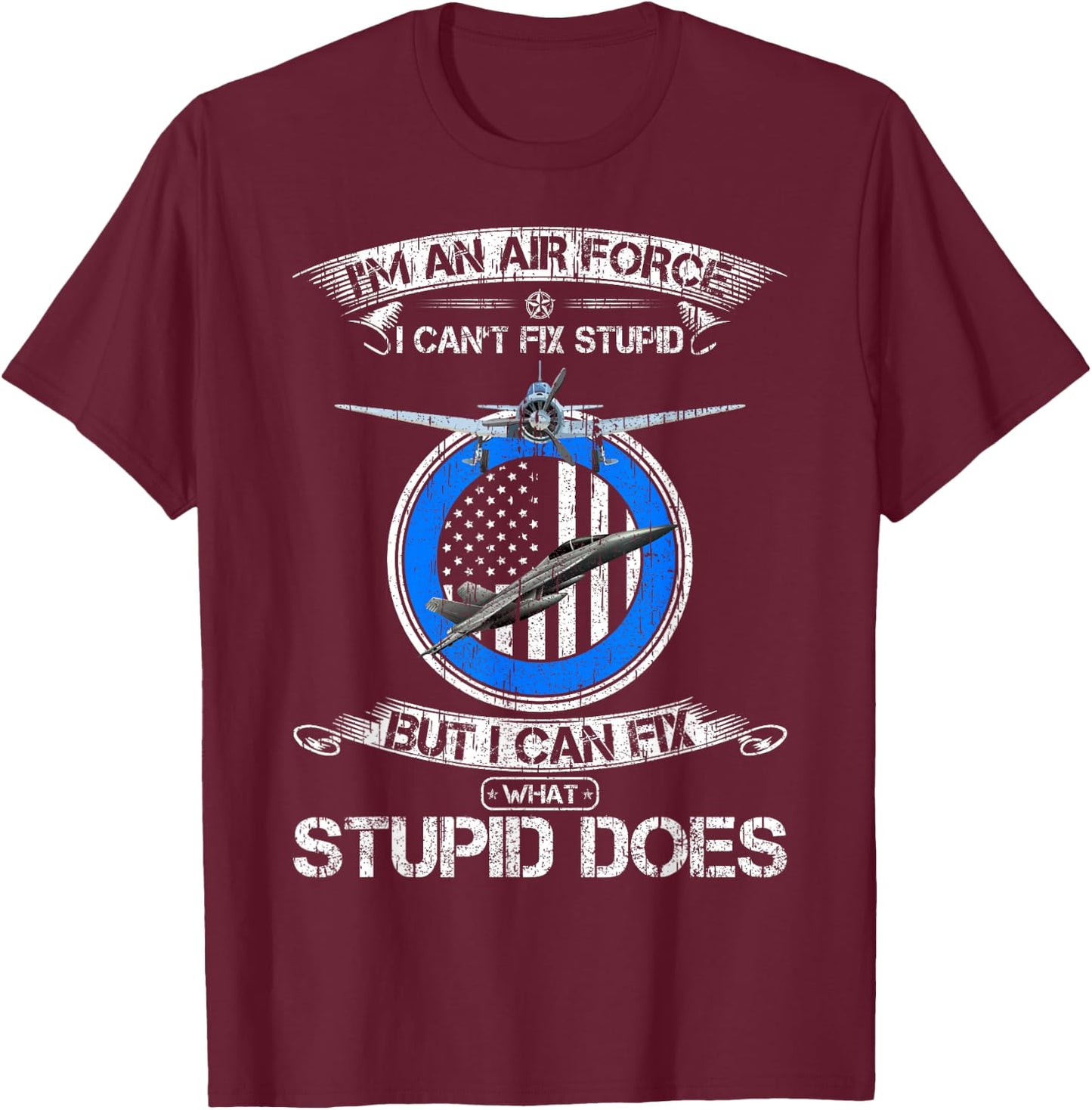 Vintage I Am An Air Force Veteran I Can Fix What Stupid Does T-Shirt - T-Shirt | Maroon