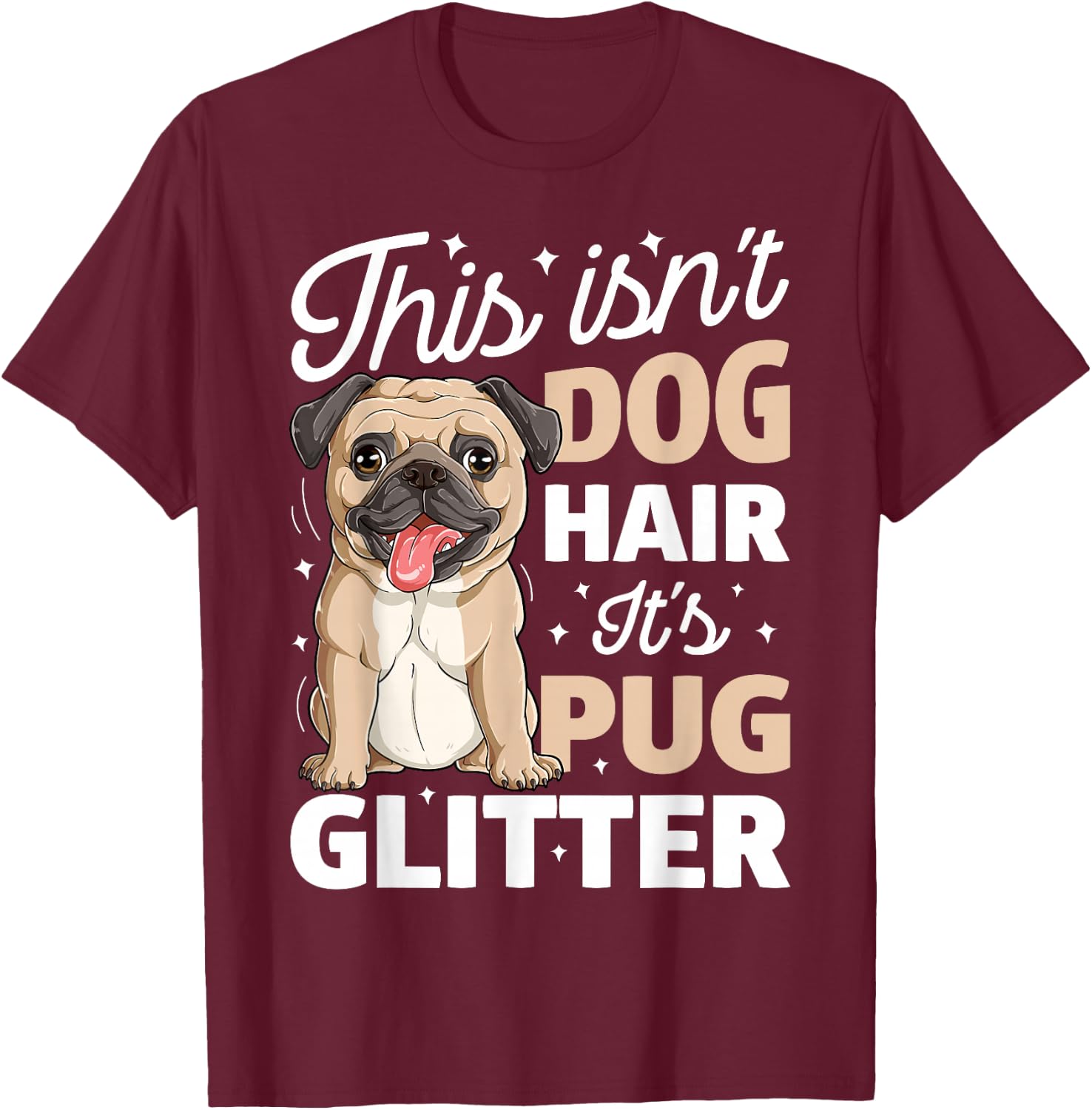 This Isn't Dog Hair It's Pug Glitter T shirt Funny Dog Lover T-Shirt - T-Shirt | Maroon
