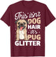 This Isn't Dog Hair It's Pug Glitter T shirt Funny Dog Lover T-Shirt - T-Shirt | Maroon