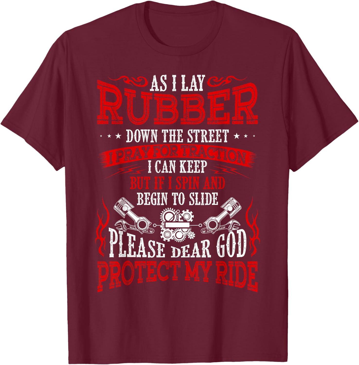As I Lay Rubber Down The Street Bikers Love Racing T-Shirt - T-Shirt | Maroon