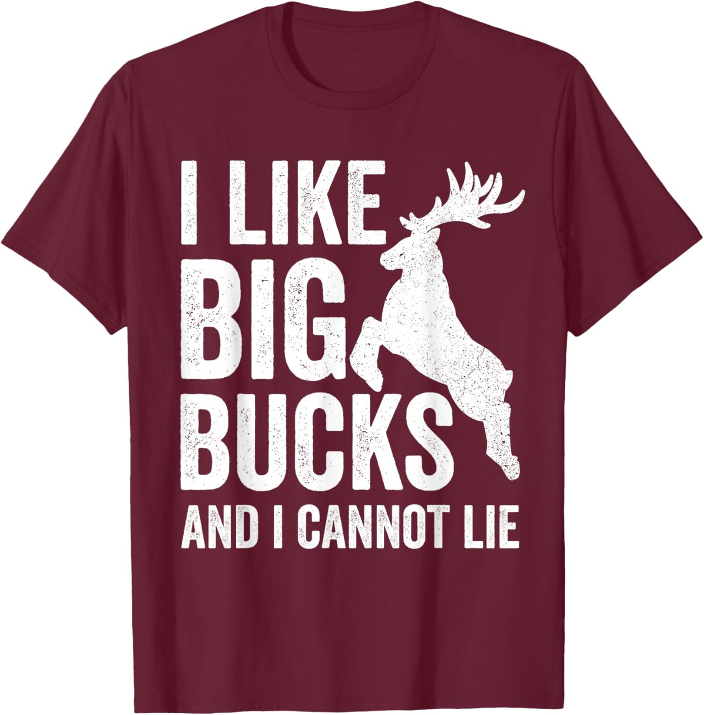 I Like Big Bucks And I Cannot Lie Deer Hunting Shirt T-Shirt - T-Shirt | Maroon