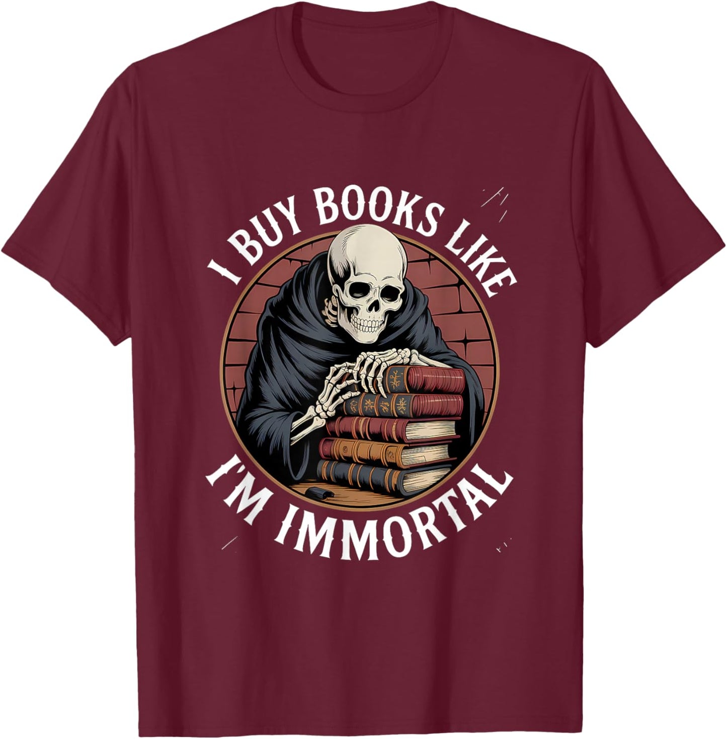 Reading Book Lover Skeleton I Buy Books Like I'm Immortal T-Shirt - T-Shirt | Maroon