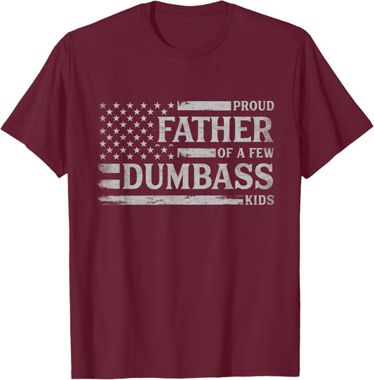 Proud Father of A Few Dumbass Kids Father's Day Flag Dad T-Shirt - T-Shirt | Maroon