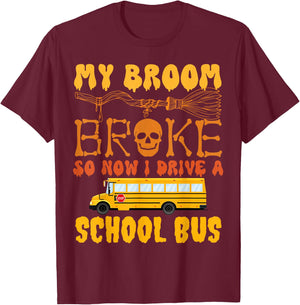 My Broom Broke So Now I Drive A School Bus Halloween Funny T-Shirt - T-Shirt | Maroon