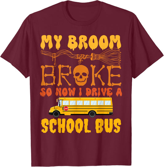 My Broom Broke So Now I Drive A School Bus Halloween Funny T-Shirt - T-Shirt | Maroon