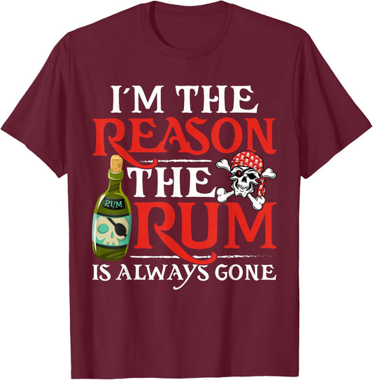 I'm The Reason The Rum Is Always Gone Funny Pirate Rum Lover T-Shirt - T-Shirt | Maroon
