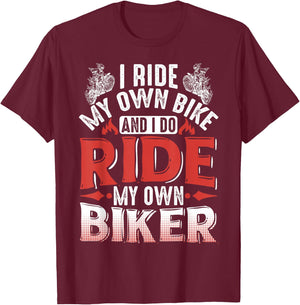 Motorcycle I Ride My Own Bike And I Do Ride My Own Biker T-Shirt - T-Shirt | Maroon