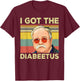Retro I Got The Diabeetus Funny Pancreas Diabetes Awareness T-Shirt - T-Shirt | Maroon