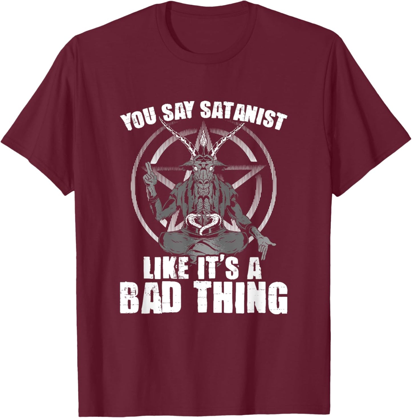 Say Satanist Satanic Witchcraft Baphomet Goth Occult T-Shirt - T-Shirt | Maroon