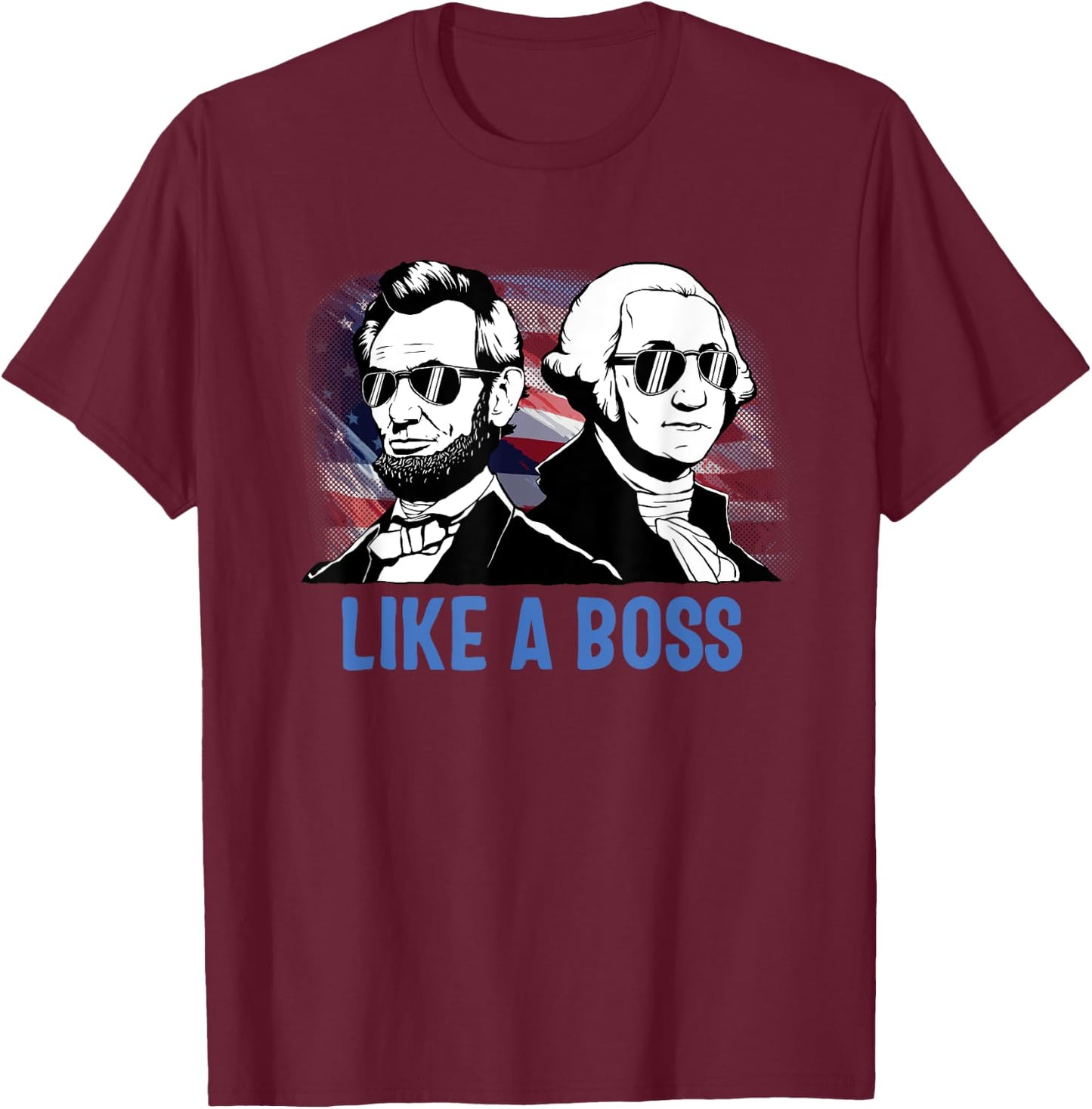 Like A Boss Presidents Day Washington Lincoln Abe George T-Shirt - T-Shirt | Maroon