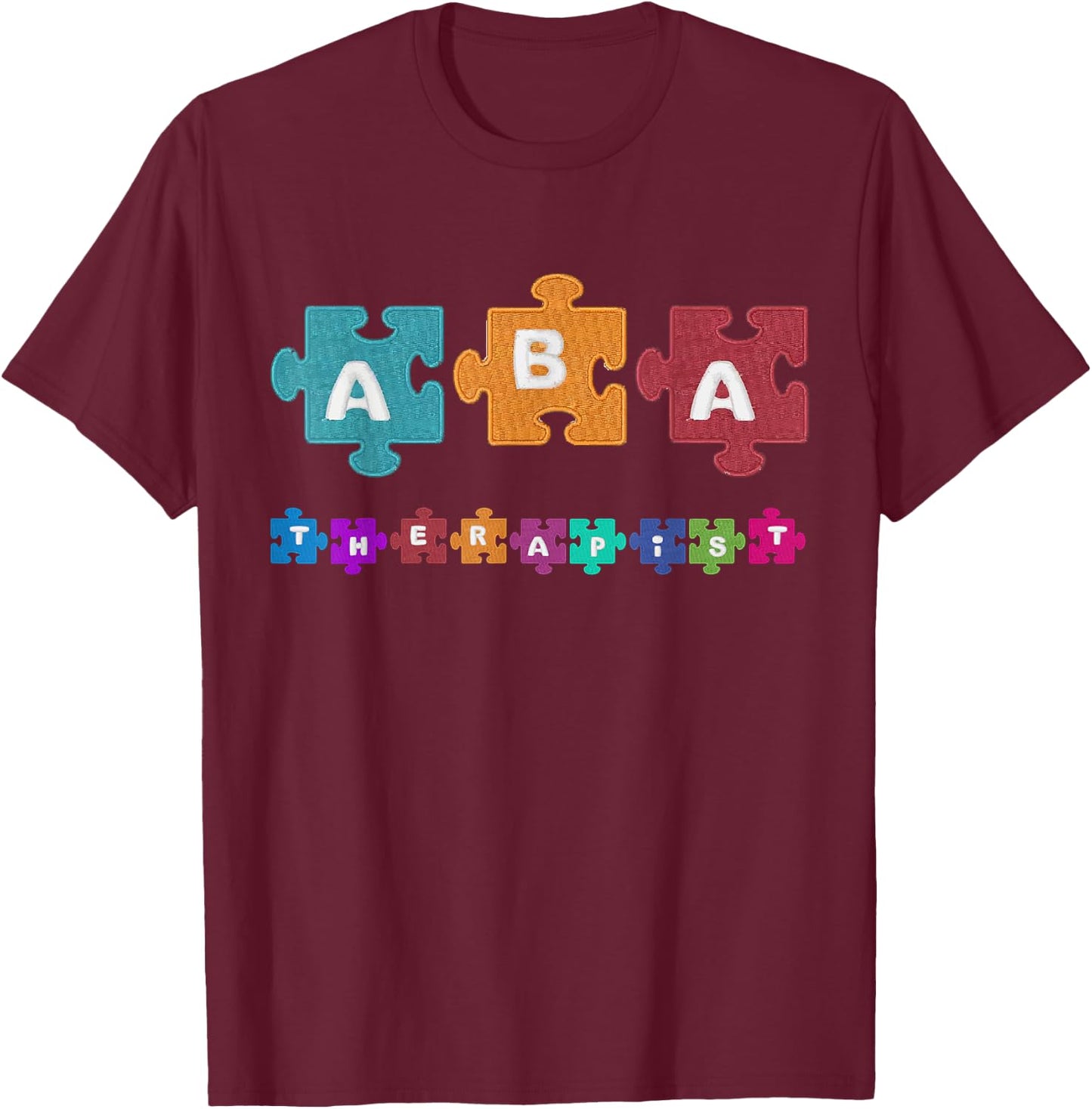 ABA Therapist Educate Behavior Analyst Autism Therapy RBT T-Shirt - T-Shirt | Maroon