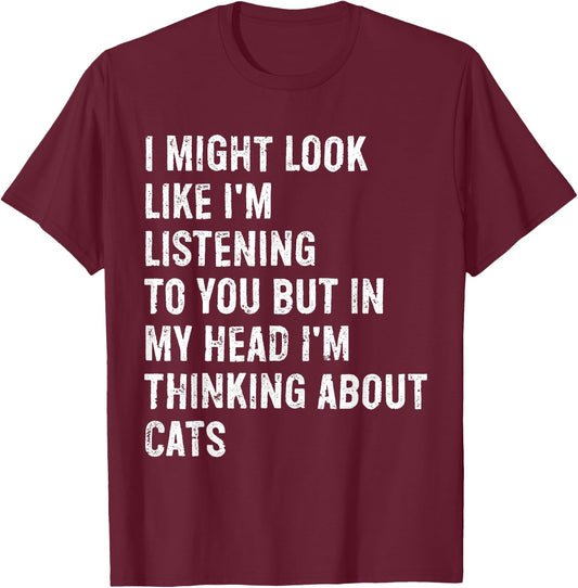 I Might Look Like I'm Listening Cat T-Shirt - T-Shirt | Maroon