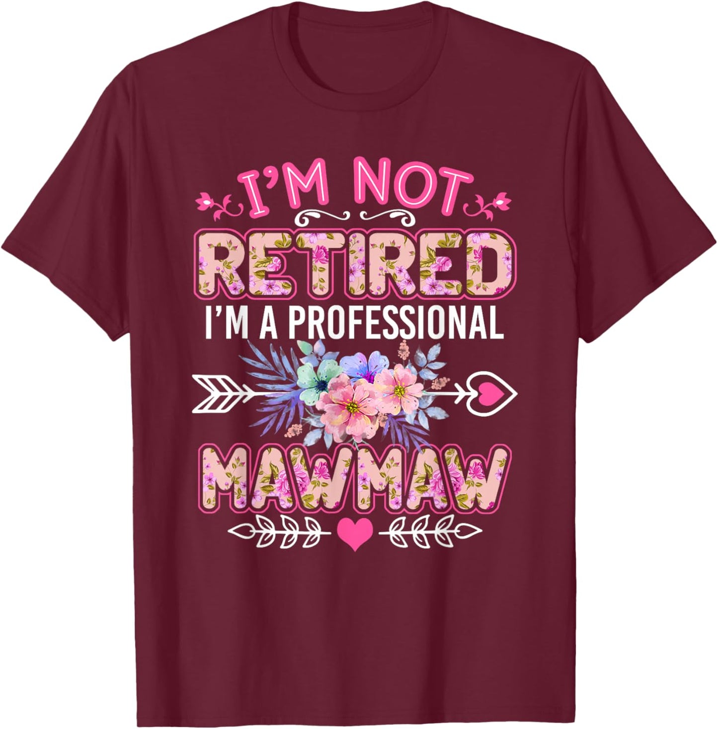 I'm Not Retired I'm A Professional Mawmaw Shirt Mother's Day T-Shirt - T-Shirt | Maroon