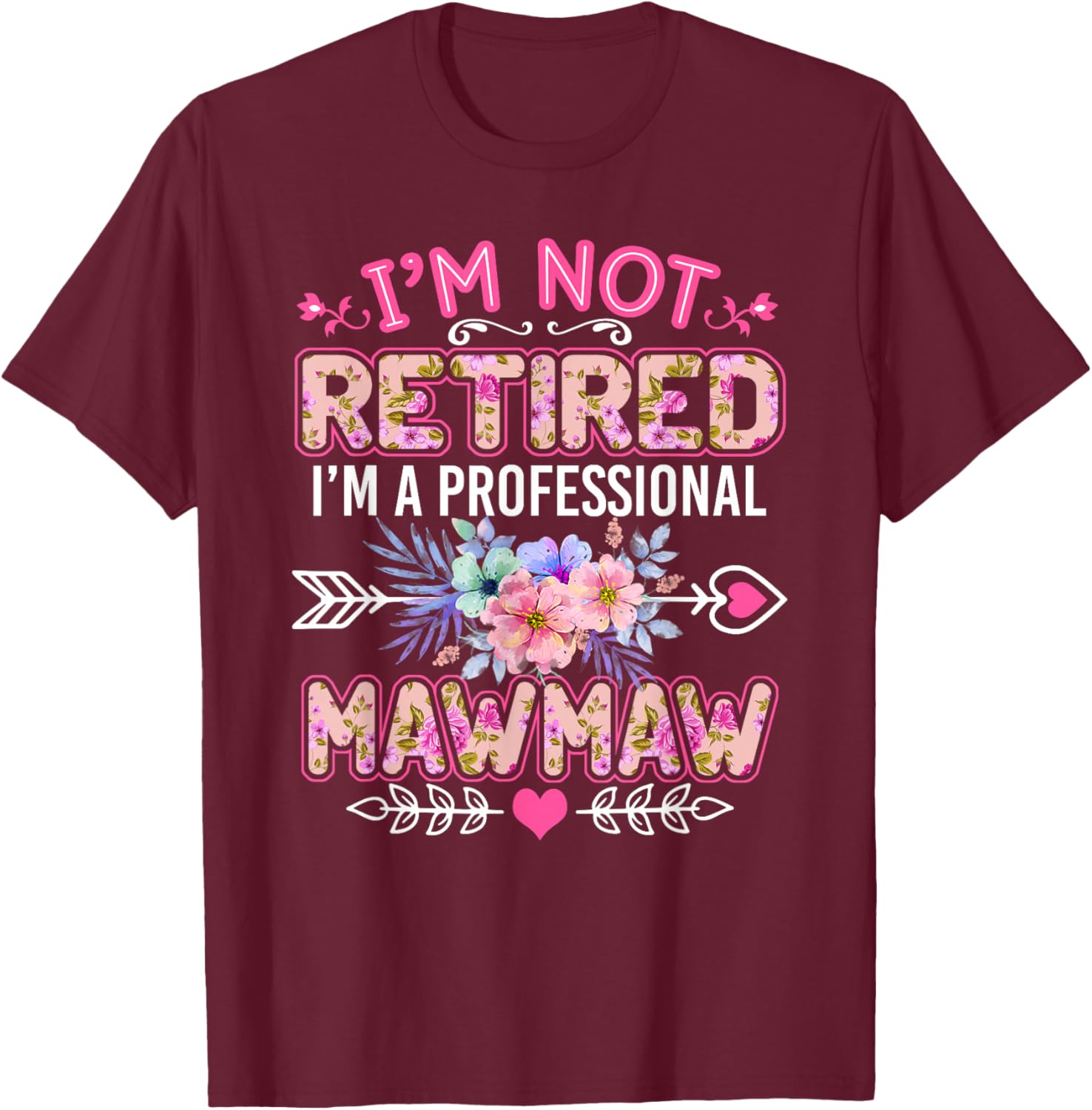I'm Not Retired I'm A Professional Mawmaw Shirt Mother's Day T-Shirt - T-Shirt | Maroon