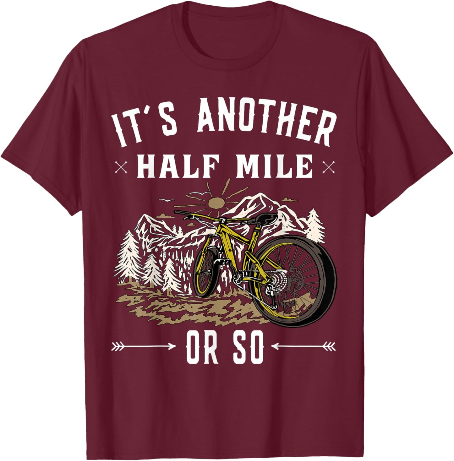 Mountain Bike - Its another half mile or so T-Shirt - T-Shirt | Maroon