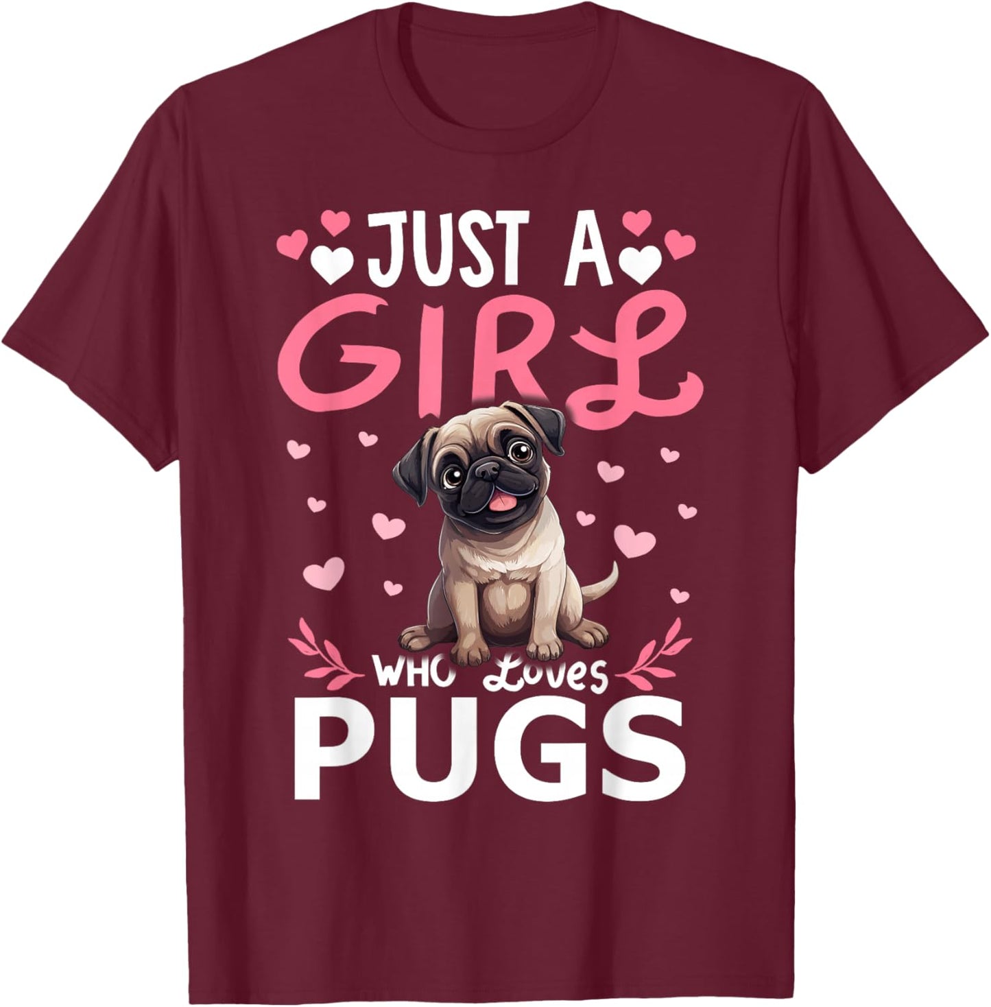 Pug Girls Women Just A Girl Who Loves Pugs T-Shirt - T-Shirt | Maroon