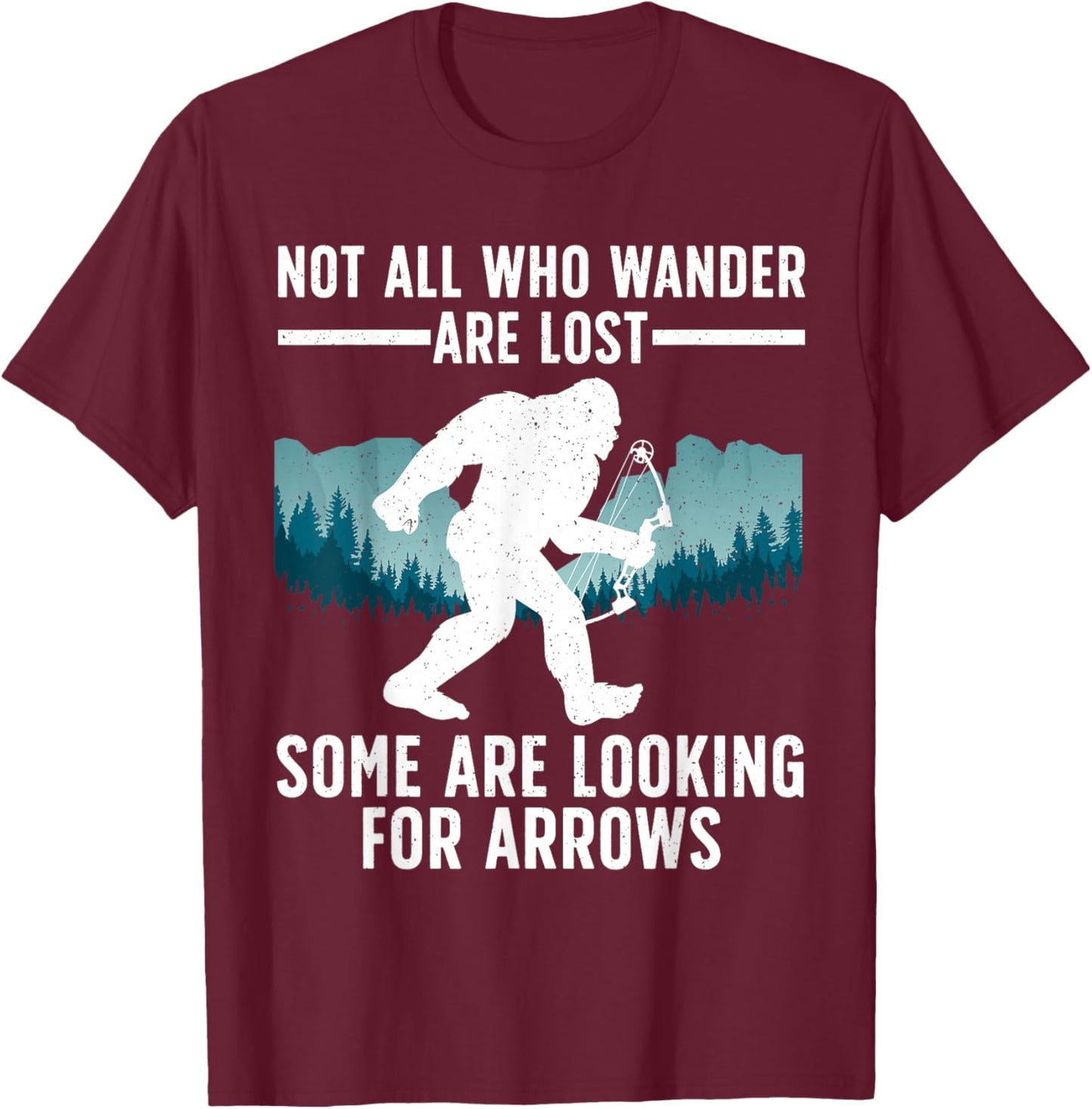 Cool Archery Men Women Bigfoot Not All Who Wander are Lost T-Shirt - T-Shirt | Maroon