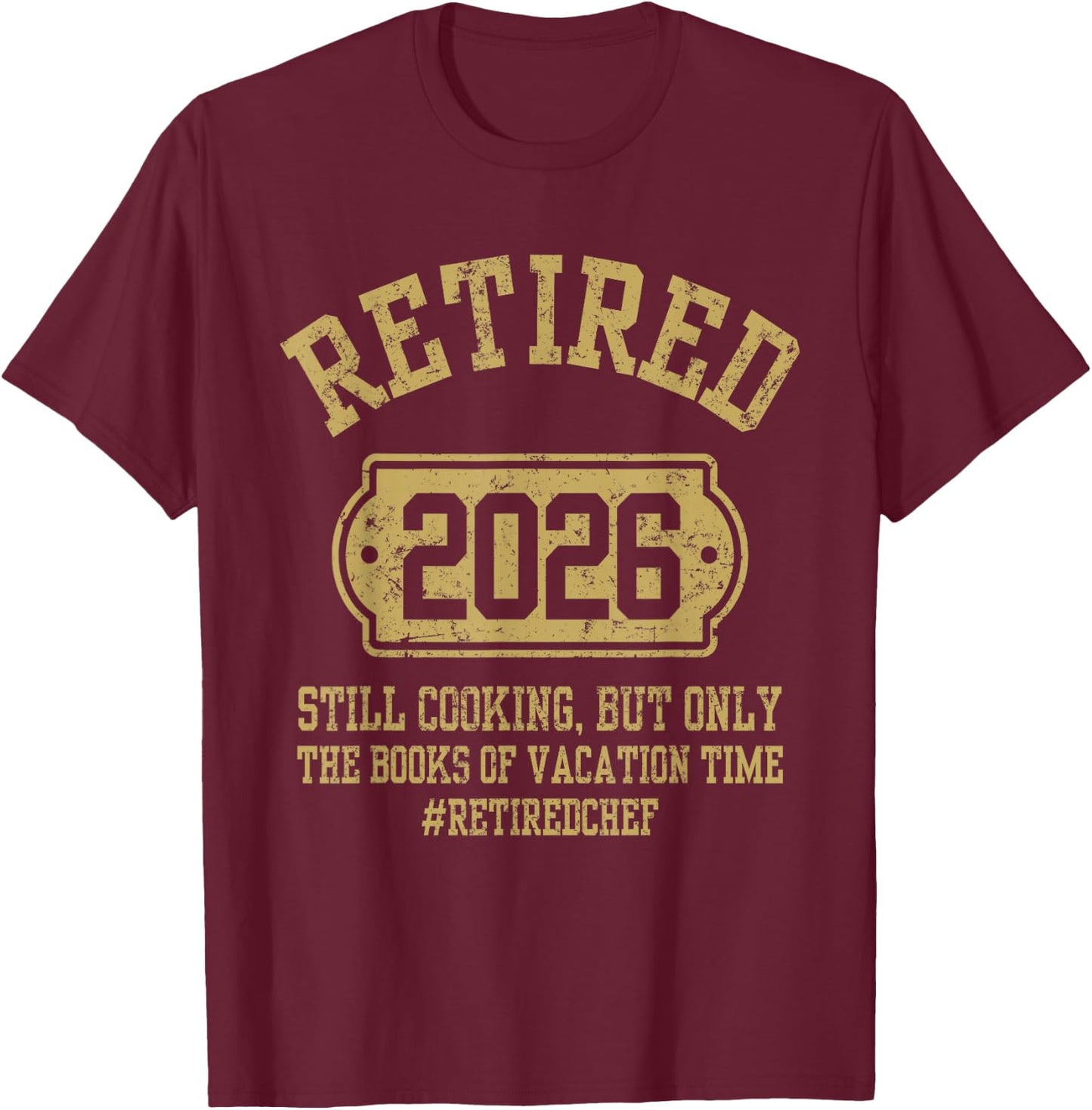 Retired 2026 Still Cooking Retired Chef Retirement Party T-Shirt - T-Shirt | Maroon