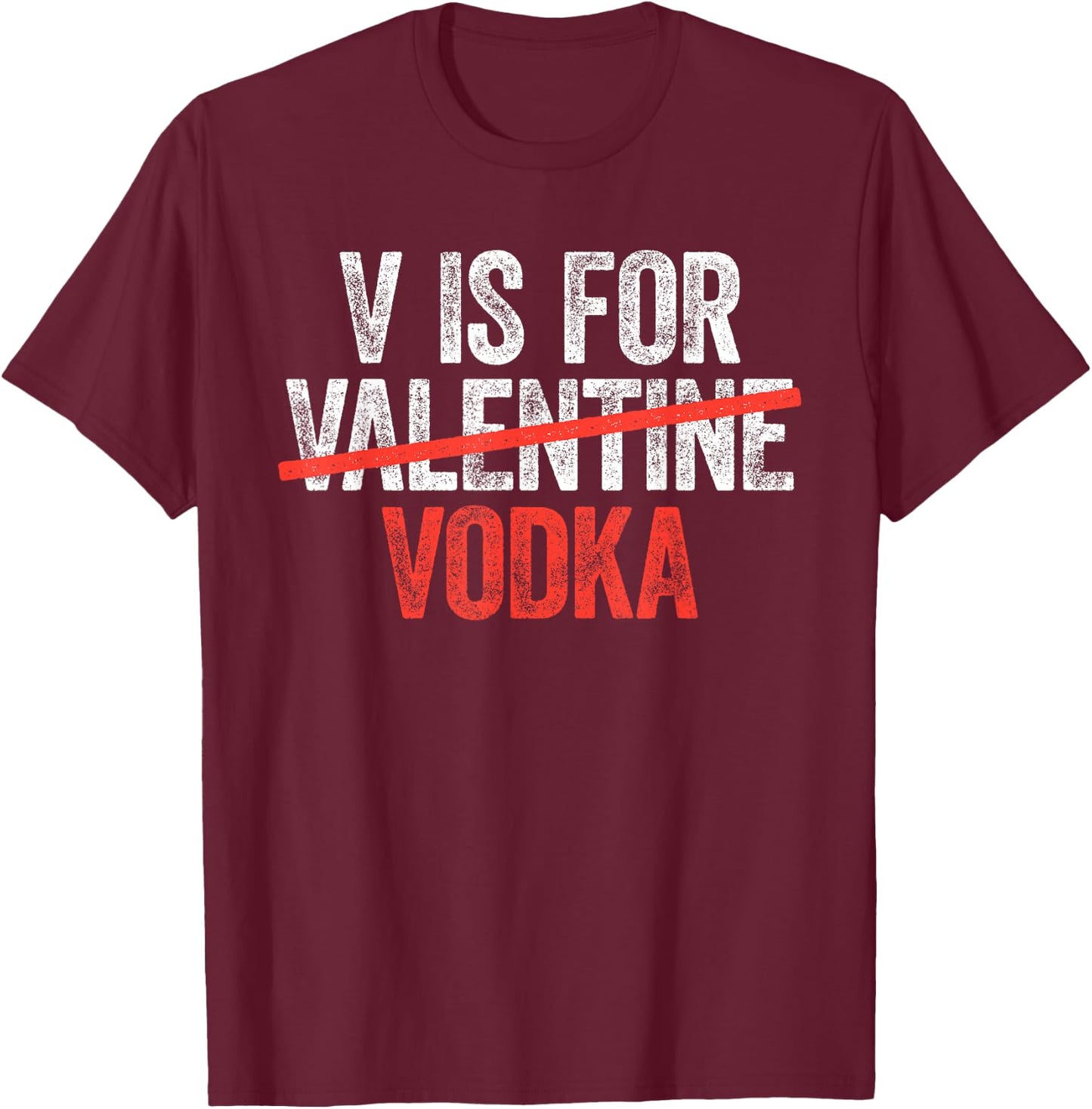 V is for Vodka Shirt Men Women Anti Valentine's Day Drinking T-Shirt - T-Shirt | Maroon