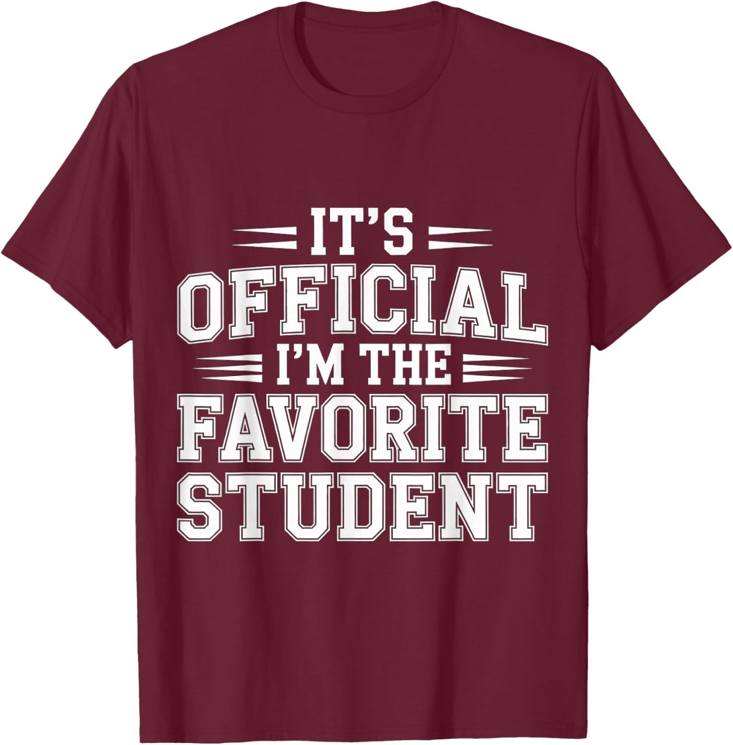 It's Official I'm The Favorite Student School Proud T-Shirt - T-Shirt | Maroon