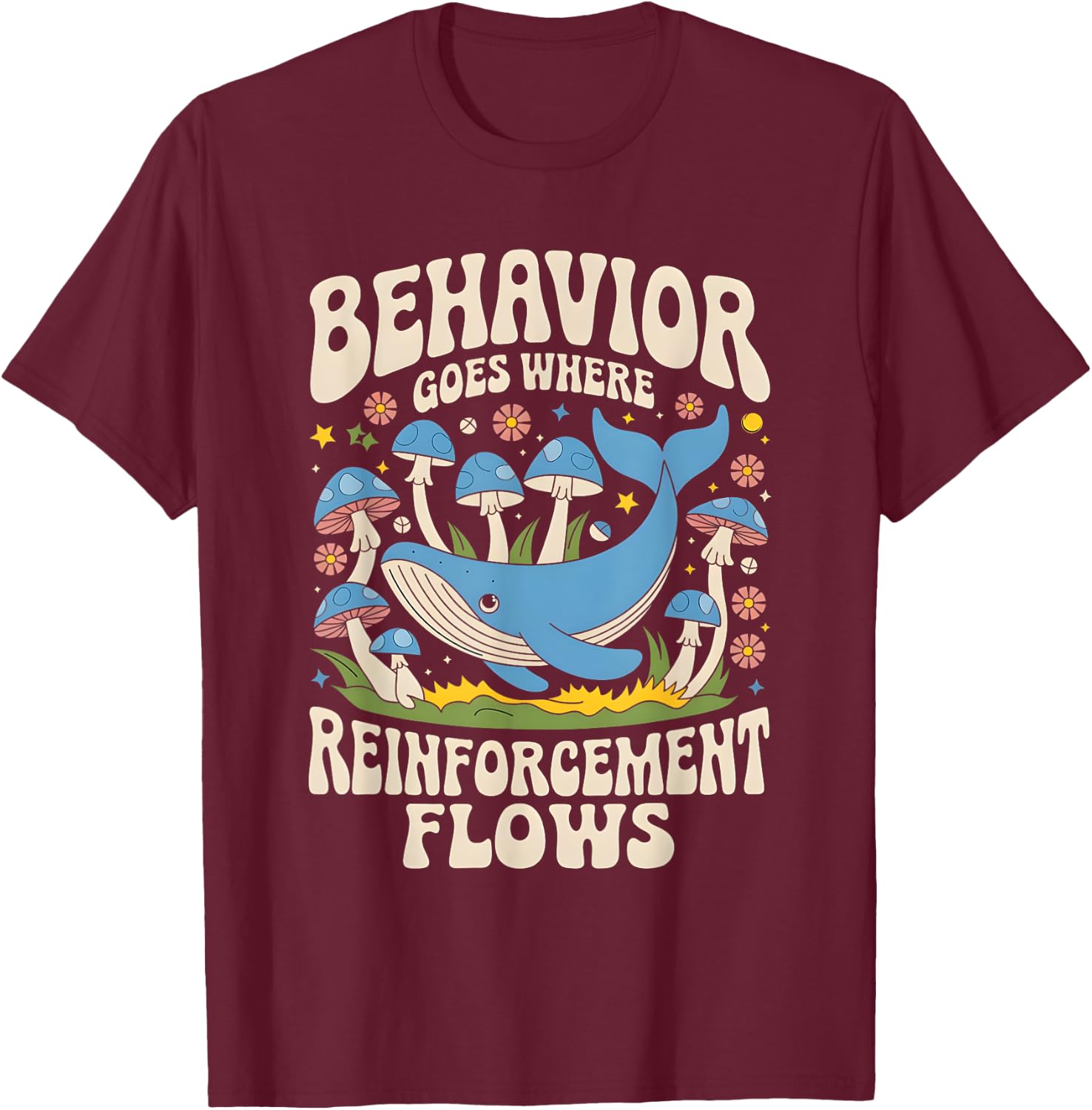 Behavior Goes Where Reinforcement Flows ABA Lover T-Shirt - T-Shirt | Maroon