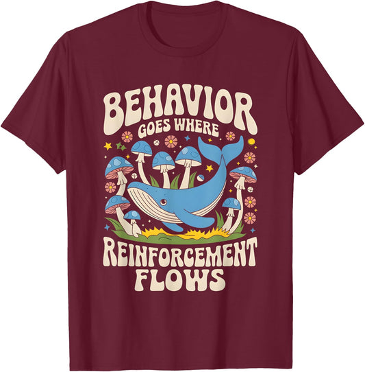 Behavior Goes Where Reinforcement Flows ABA Lover T-Shirt - T-Shirt | Maroon