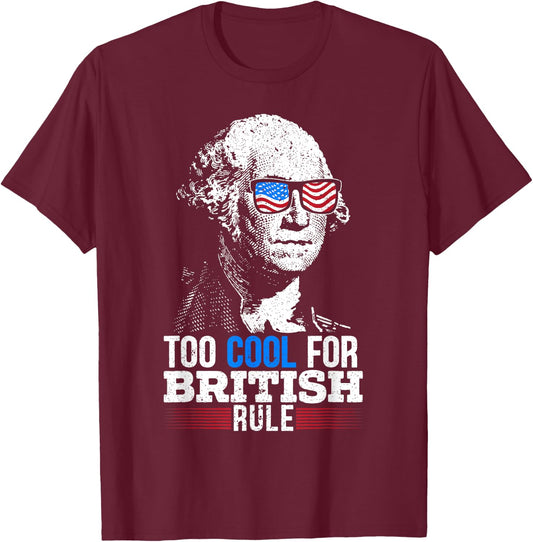 Too Cool For British Rule 4th Of July American Patriot T-Shirt - T-Shirt | Maroon