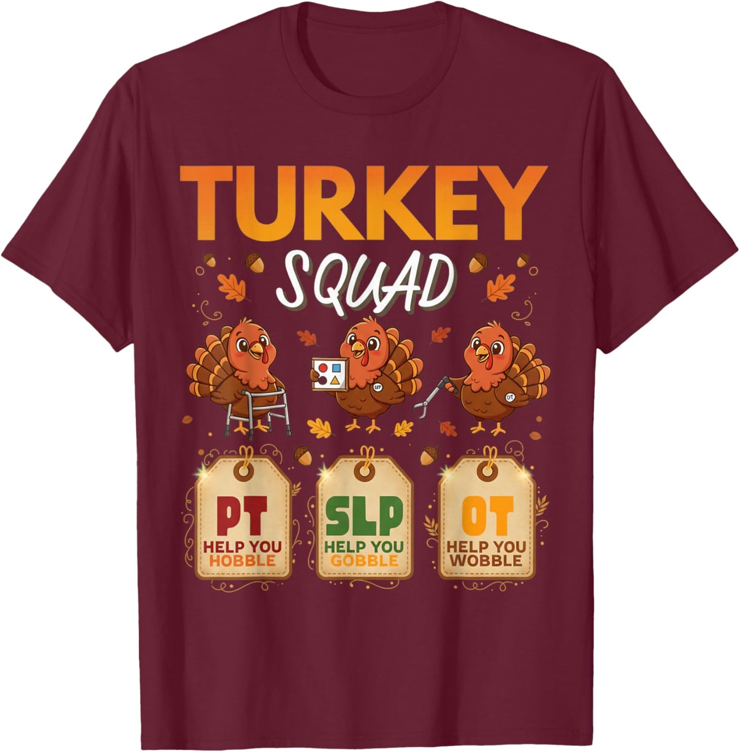 Thanksgiving PT SLP OT Turkey Squad Funny Therapy Women Men T-Shirt - T-Shirt | Maroon
