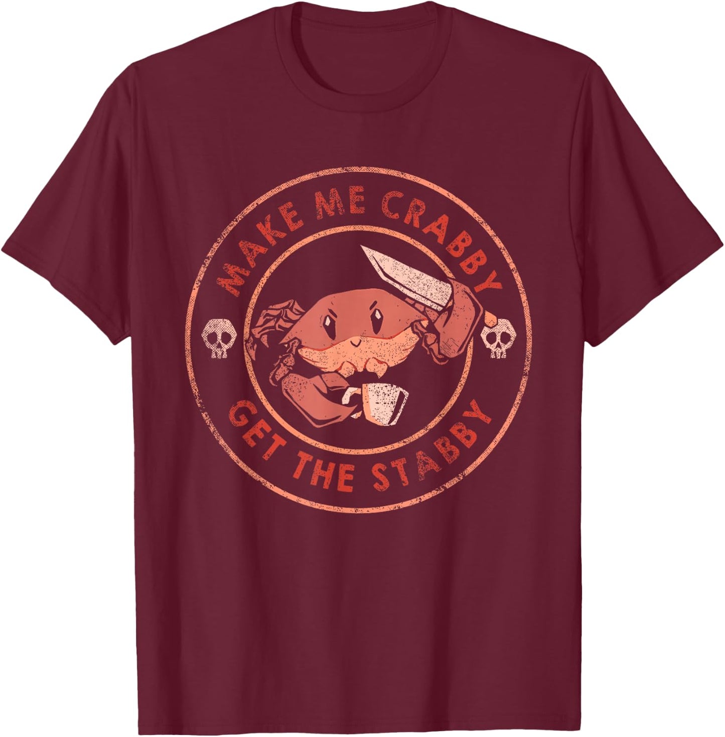 Make Me Crabby Get The Stabby Funny Crab Design T-Shirt - T-Shirt | Maroon