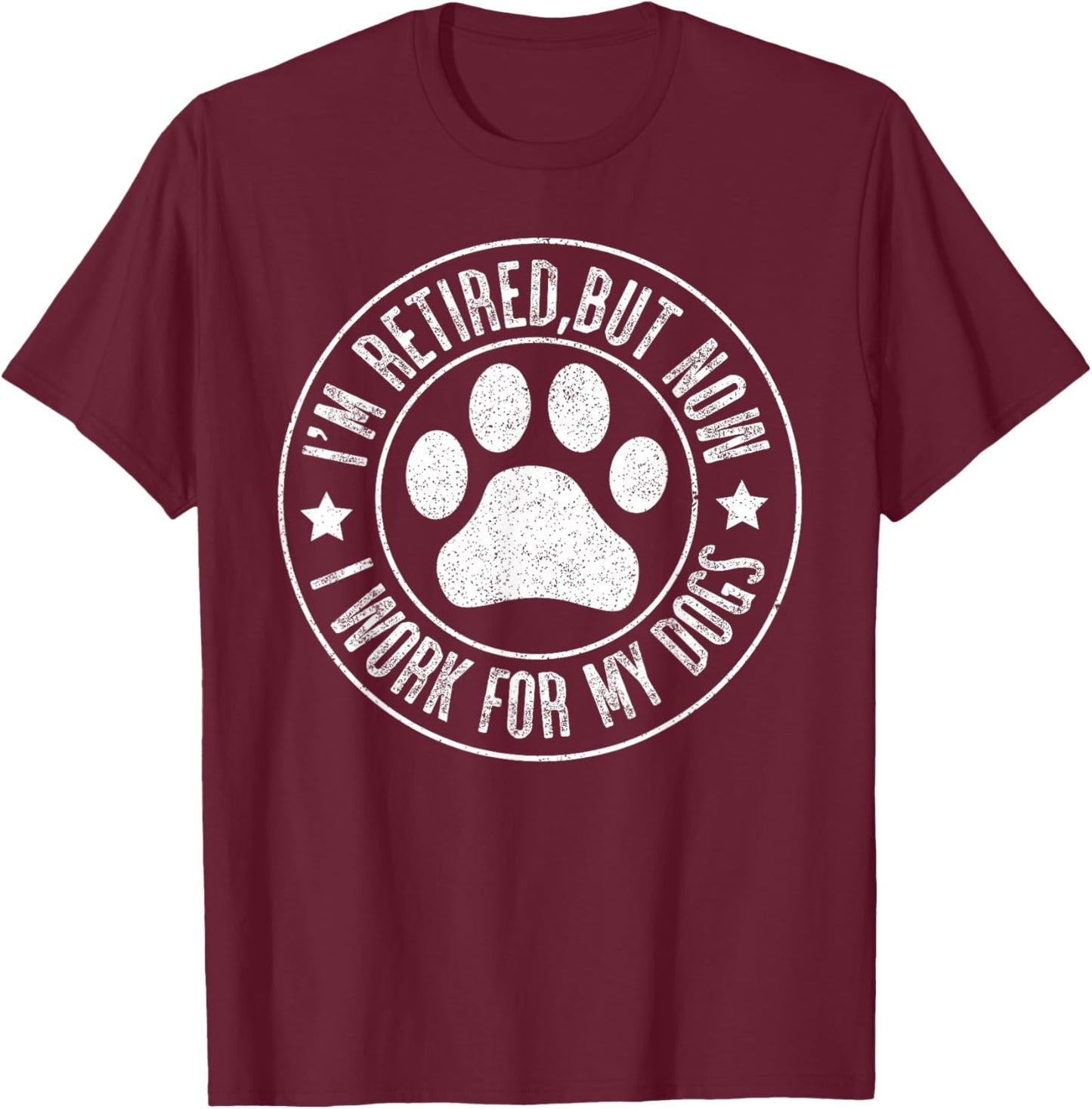Im retired 2024 But Now I Work For My Dogs, Funny Retirement T-Shirt - T-Shirt | Maroon