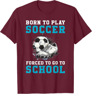 Born To Play Soccer Forced To Go To School Funny Soccer T-Shirt - T-Shirt | Maroon
