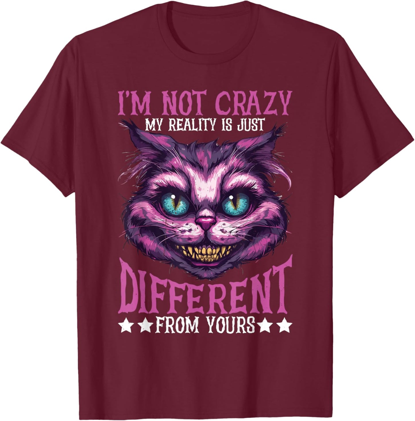 I'm Not Crazy, My Reality Is Just Different From Yours T-Shirt - T-Shirt | Maroon