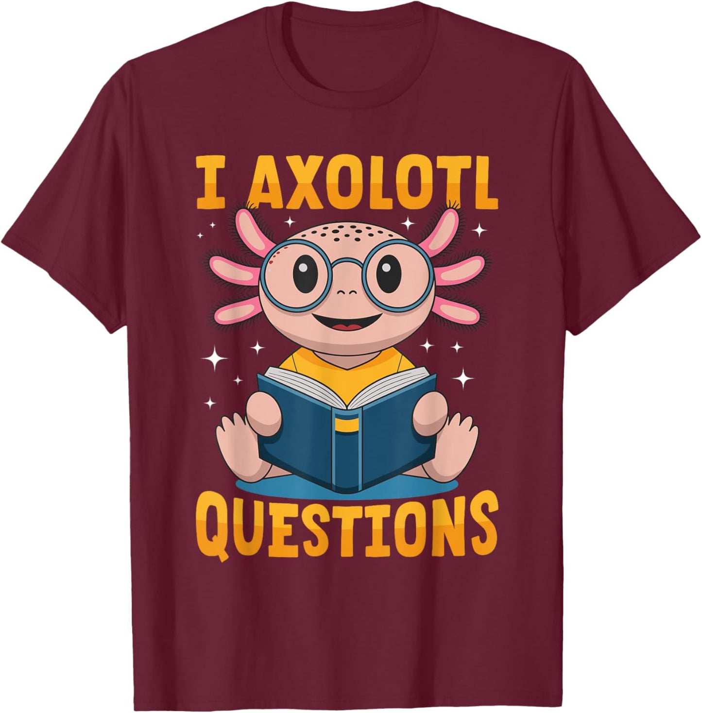 Funny Axolotl Kawaii I Axolotl Questions T-Shirt - T-Shirt | Maroon