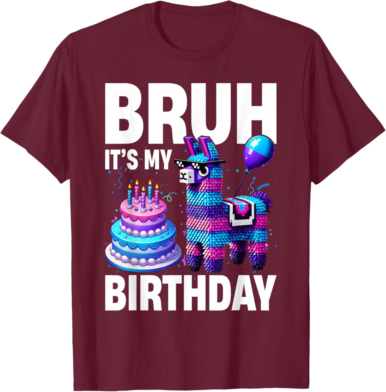 Bruh Its My Birthday Llama Pinata Boy Girl Family Party Bday T-Shirt - T-Shirt | Maroon