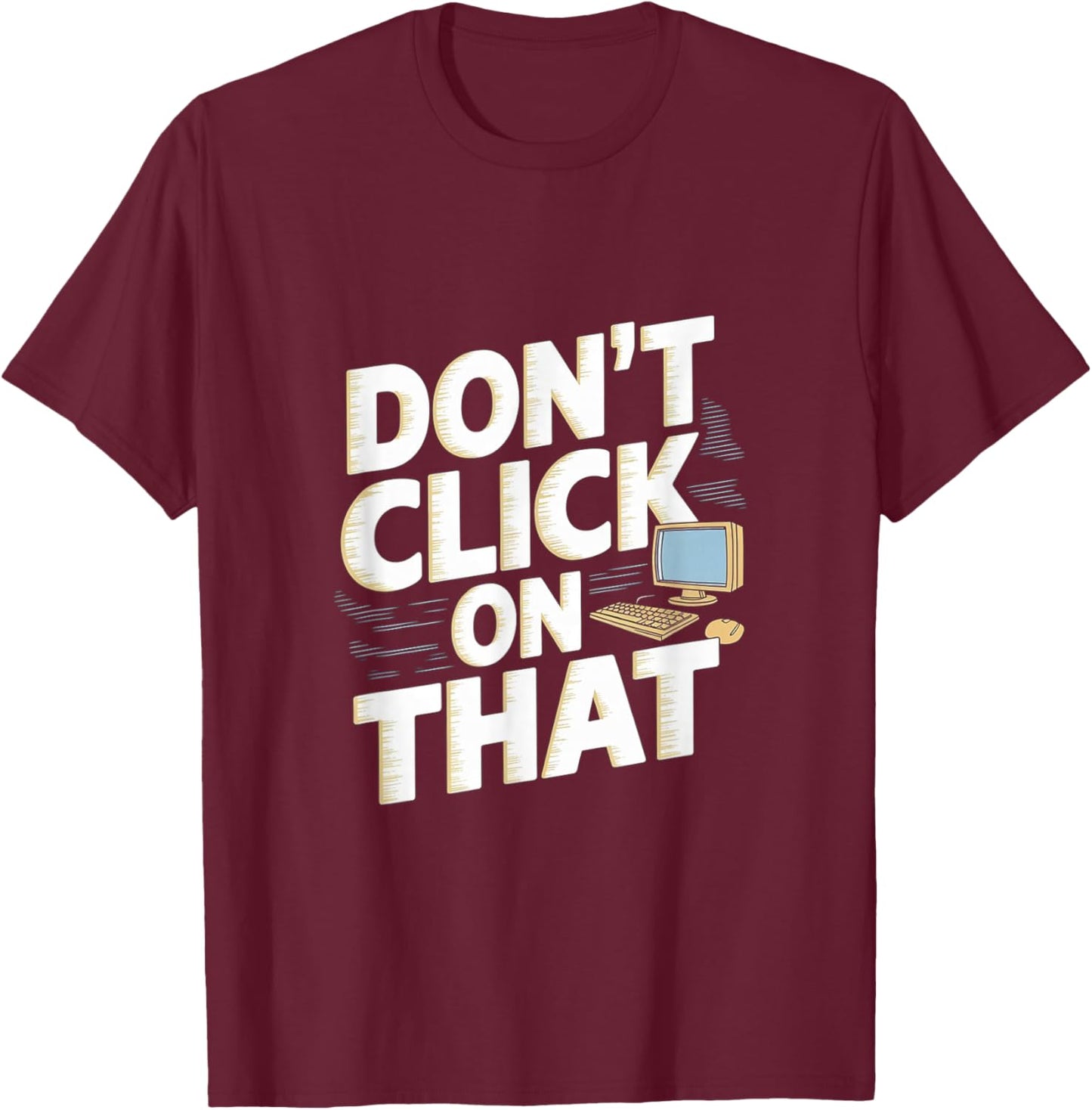 Don't Click On That Cybersecurity Computer Engineer T-Shirt - T-Shirt | Maroon