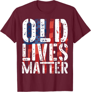 Old Lives Matter Shirt - Great Birthday Anniversary Gift T-Shirt - T-Shirt | Maroon