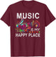 Music Is My Happy Place Inspiring Music Novelty Gifts Music T-Shirt - T-Shirt | Maroon