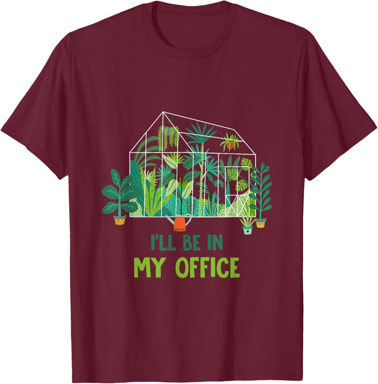 Greenhouse Funny Gardener I’ll Be in My Office Gardening T-Shirt - T-Shirt | Maroon