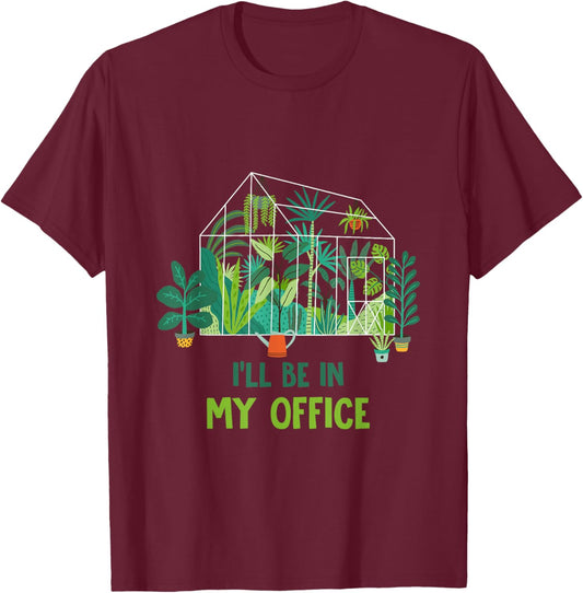 Greenhouse Funny Gardener I’ll Be in My Office Gardening T-Shirt - T-Shirt | Maroon