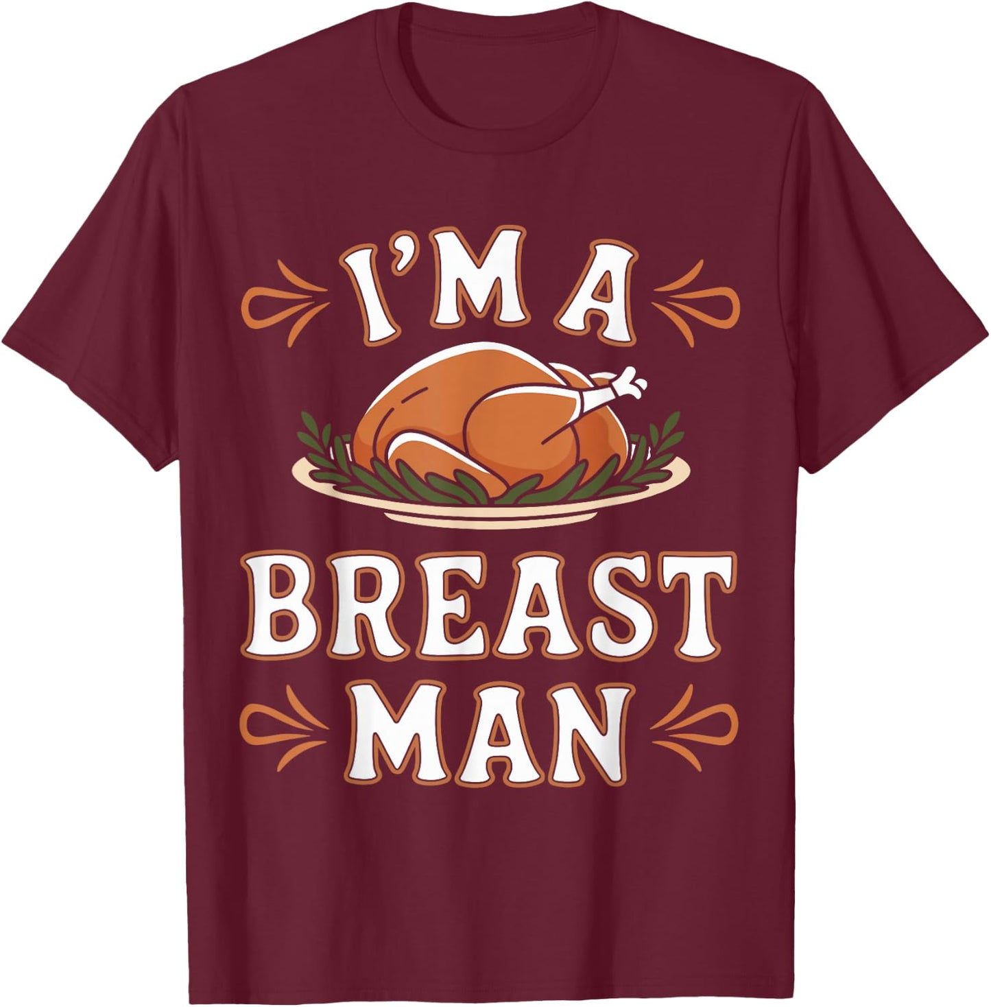 Funny I'm a Breast Man Funny Thanksgiving Dinner Apparel T-Shirt - T-Shirt | Maroon
